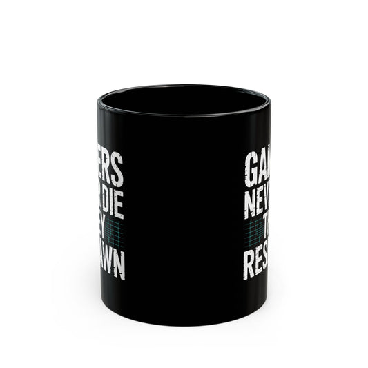 Gamers Never Die They Respawn Coffee Mug 11oz