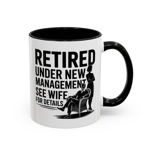 Retired Under New Management See Wife for Details - Accent Coffee Mug (11oz)