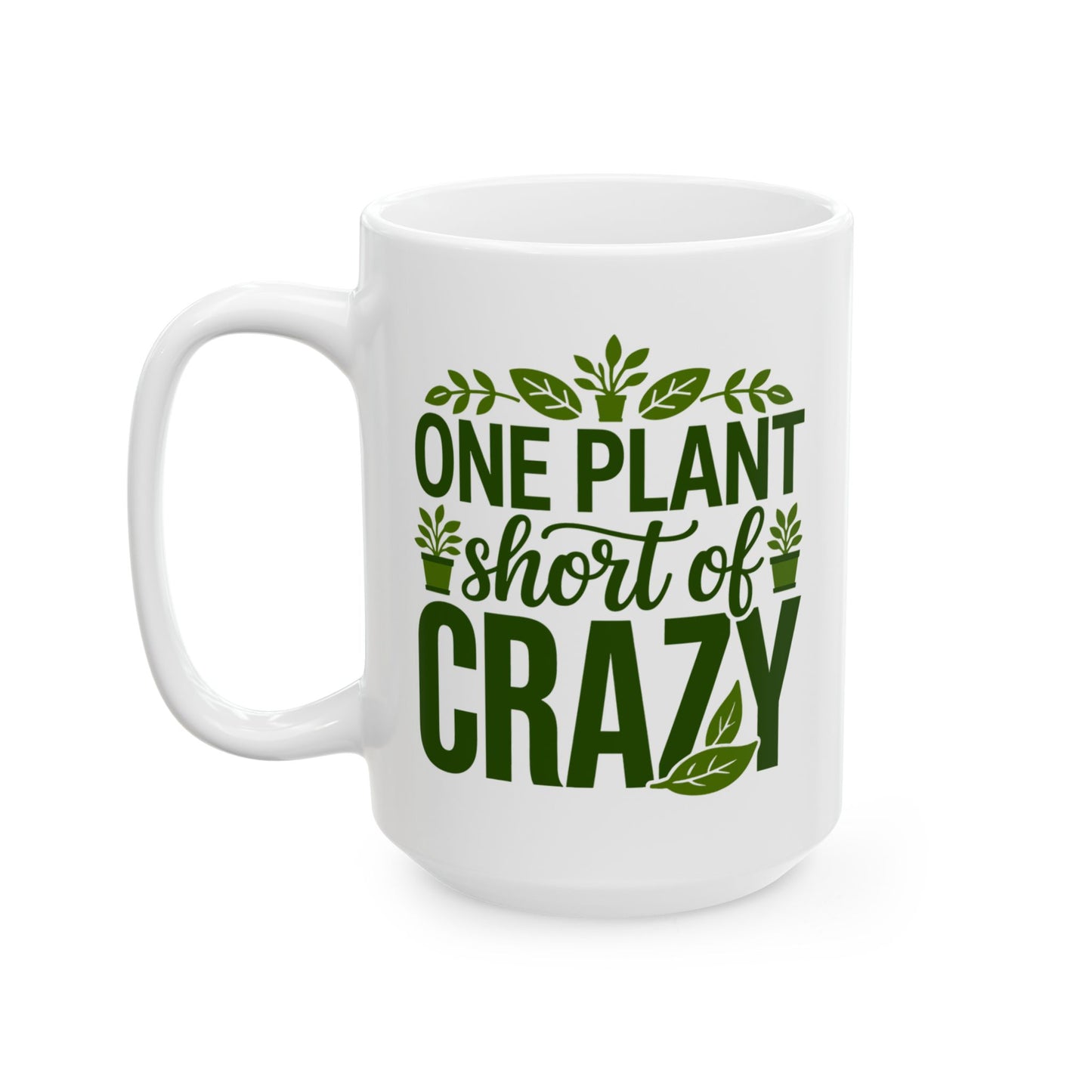 One Plant Short of Crazy Mug – Funny Crazy Plant Lady Gift for Women, Plant Mom Coffee Mug, Gardening Humor Cup White