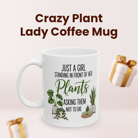 Just a Girl Standing in Front of Her Plants Asking Them Not to Die Mug – Funny Plant Lover Gift, Gardening Humor Cup for Women, Crazy Plant Lady Coffee Mug