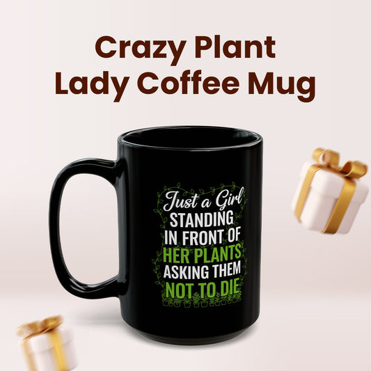 Just a Girl Standing in Front of Her Plants Asking Them Not to Die Mug – Funny Plant Lover Gift, Gardening Humor Cup for Women, Crazy Plant Lady Coffee Mug