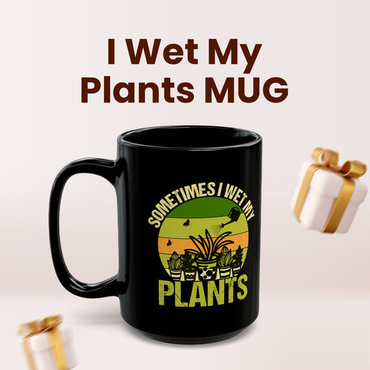 Sometimes I Wet My Plants Mug – Funny Plant Lady Gift for Women, Gardening Gift for Women, Perfect for Mother’s Day, Birthday, or Graduation