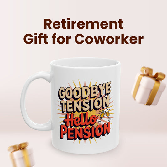 Goodbye Tension Hello Pension – Ceramic Coffee Mug for Retired Mom, Dad, Grandpa, Grandma