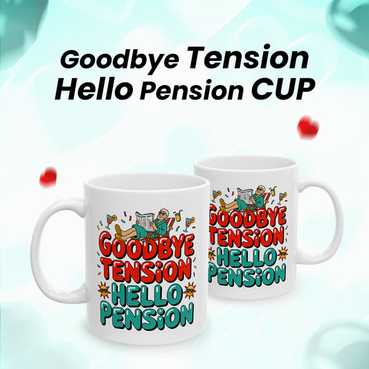 Ceramic Retirement Mug – Goodbye Tension Hello Pension – Funny Gift for Retirees