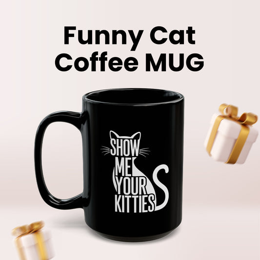 Show Me Your Kitties Mug – Funny Cat Lover Coffee Cup for Women Black Mug (11oz, 15oz)