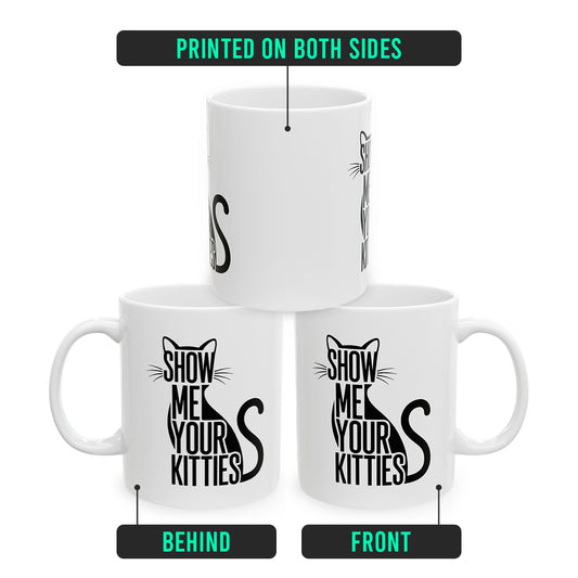 Show Me Your Kitties Coffee Mug – Cute Cat Gift for Cat Lovers (11oz, 15oz)