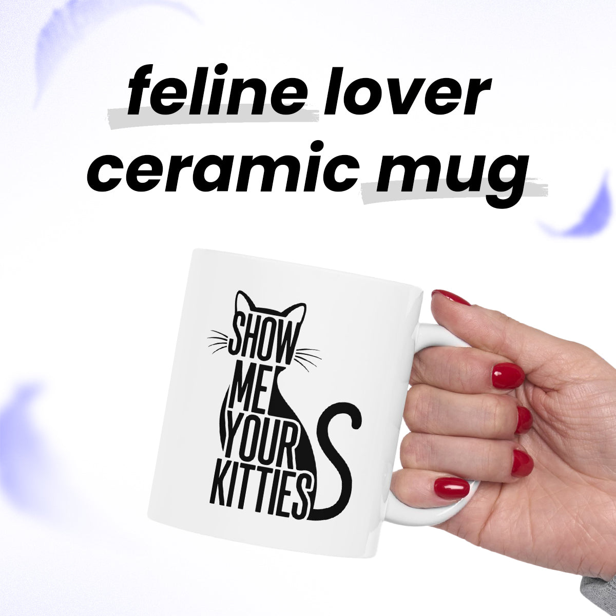 Show Me Your Kitties Coffee Mug – Cute Cat Gift for Cat Lovers (11oz, 15oz)