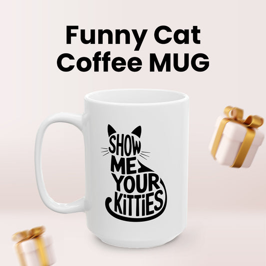 Show Me Your Kitties Cat Lover Cup – Funny Cat Coffee Mug Gift