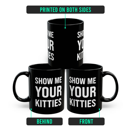 Show Me Your Kitties Mug – Hilarious Cat Lover Coffee Cup for Women