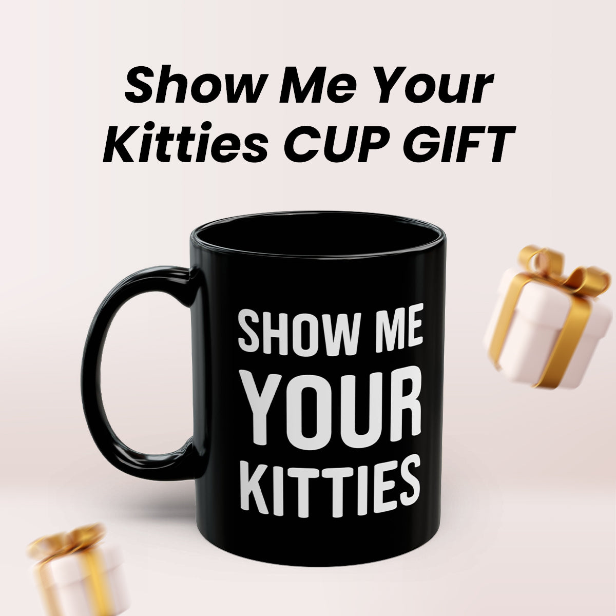 Show Me Your Kitties Mug – Hilarious Cat Lover Coffee Cup for Women