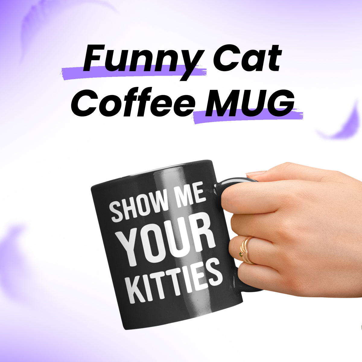 Show Me Your Kitties Mug – Hilarious Cat Lover Coffee Cup for Women