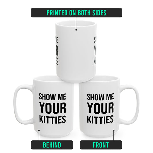 Funny Show Me Your Kitties Coffee Cup – Cat Mug for Women
