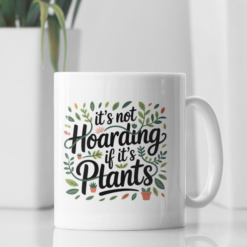 It’s Not Hoarding If It’s Plants Mug – Funny Gardener Ceramic Coffee Cup