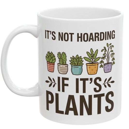 It’s Not Hoarding If It’s Plants Mug – Funny Gardener Ceramic Coffee Mug