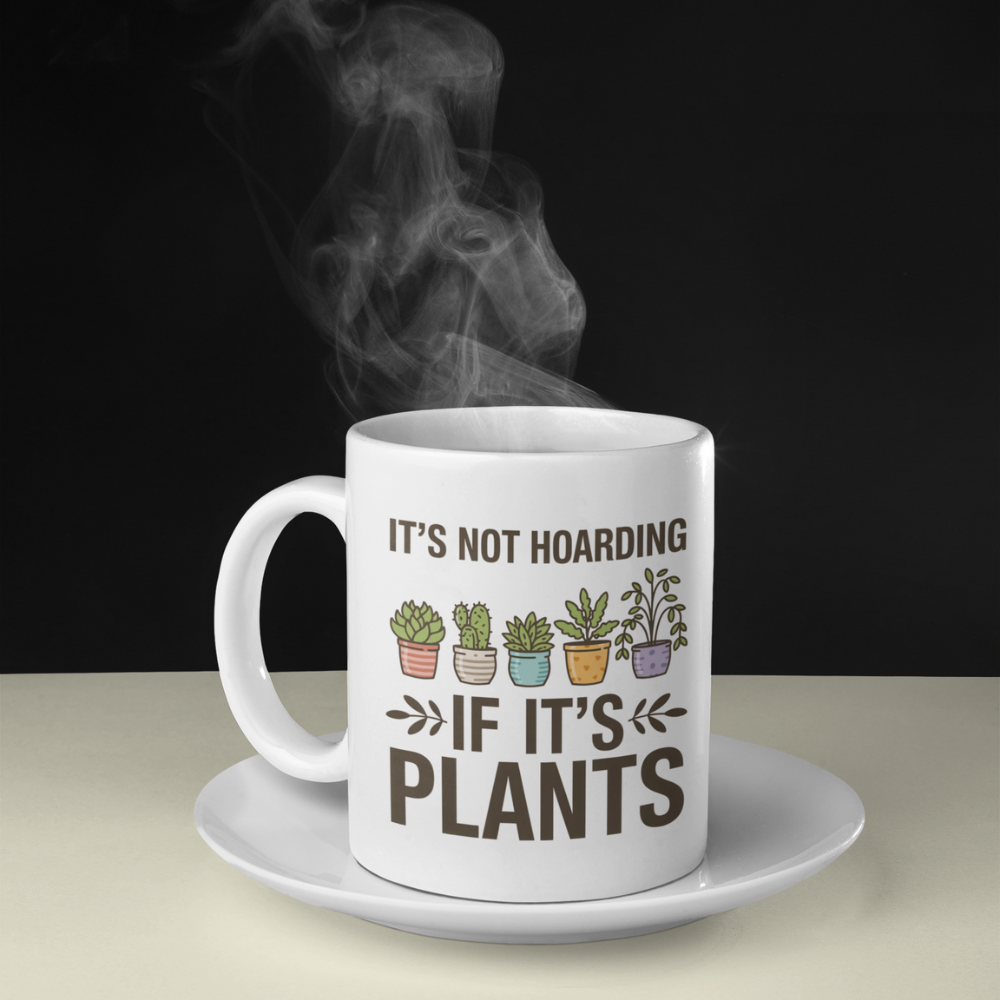 It’s Not Hoarding If It’s Plants Mug – Funny Gardener Ceramic Coffee Mug
