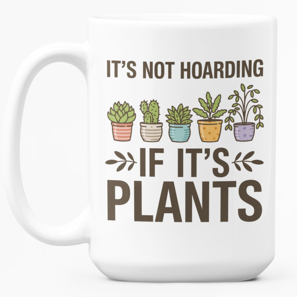 It’s Not Hoarding If It’s Plants Mug – Funny Gardener Ceramic Coffee Mug