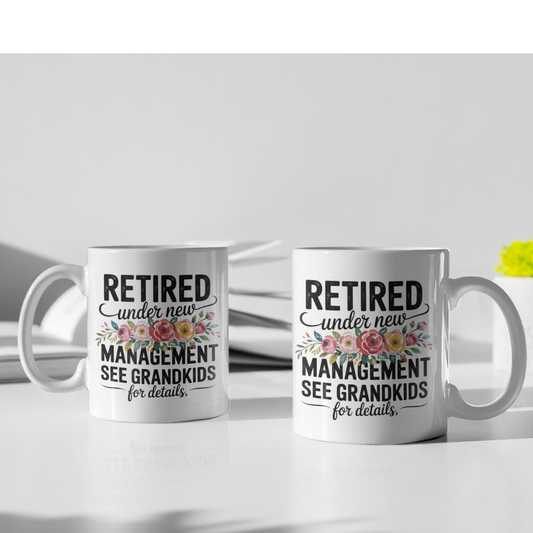Retired Under New Management See Grandkids for Details - White Ceramic Mug 11oz