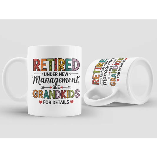 Retired Under New Management See Grandkids for Details - White Ceramic Mug 11oz