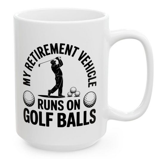 My Retirement Vehicle Runs on Golf Balls Ceramic White Mug (11oz, 15oz)