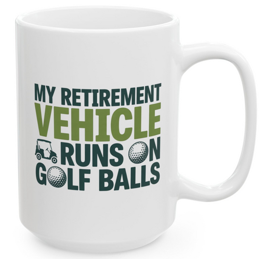 My Retirement Vehicle Runs on Golf Balls White Ceramic Mug, (11oz, 15oz)