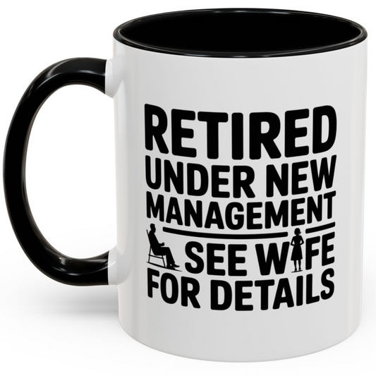 Retired Under New Management See Wife for Details - Accent Coffee Mug