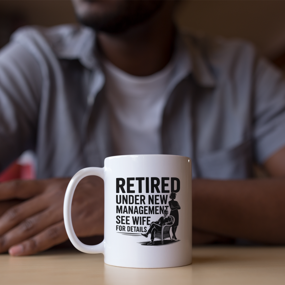 Retired Under New Management See Wife for Details - White Ceramic Mug 11oz