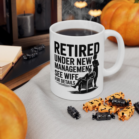 Retired Under New Management See Wife for Details - White Ceramic Mug 11oz