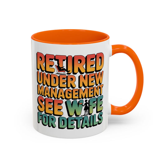 Retired Under New Management See Wife for Details - Orange Accent (11oz)