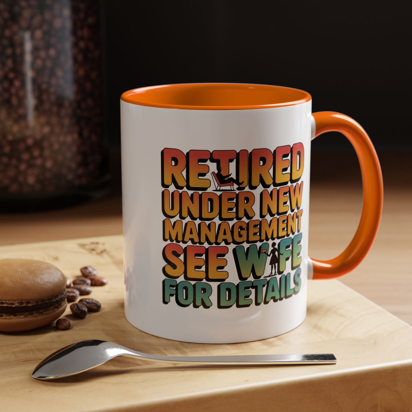Retired Under New Management See Wife for Details - Orange Accent (11oz)