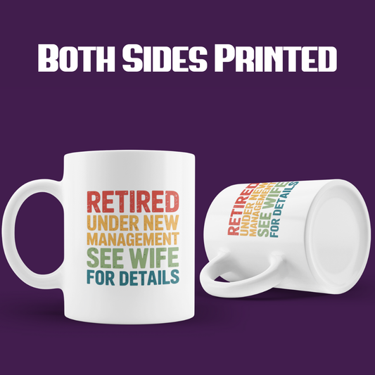 Retired Under New Management See Wife for Details - White Ceramic Mug 11oz