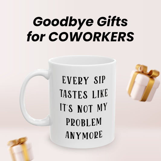 Every Sip Tastes Like It’s Not My Problem – Humorous Mug for Men & Women
