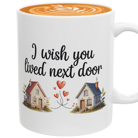 I Wish You Lived Next Door Coffee Mug – Friendship Gift