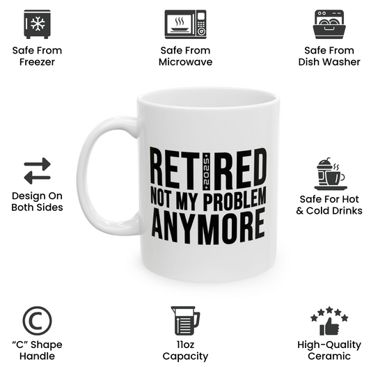 Retired Not My Problem Anymore Mug – Hilarious Retirement Present