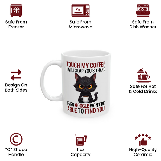 Touch My Coffee I Will Slap You So Hard Even Google Won't Be Able To Find You Mug - Design 01