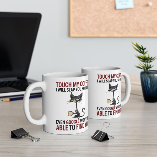 Touch My Coffee I Will Slap You So Hard Even Google Won't Be Able To Find You Mug - Design 02
