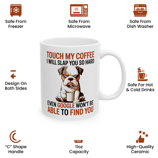 Touch My Coffee I Will Slap You So Hard Even Google Won't Be Able To Find You Mug - Design 03
