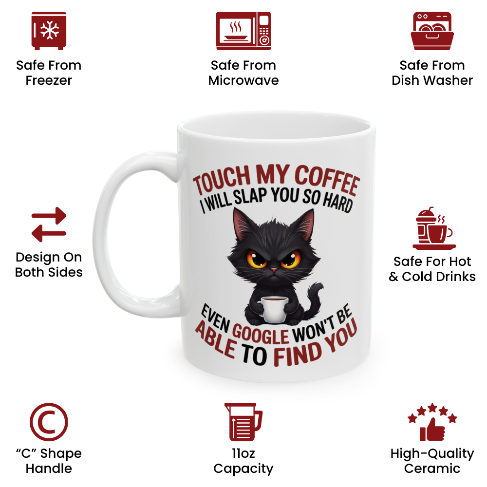 Touch My Coffee I Will Slap You So Hard Even Google Won't Be Able To Find You Mug - Design 05