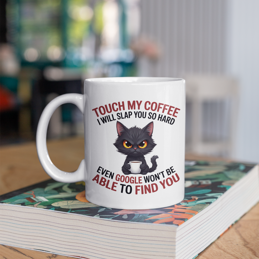 Touch My Coffee I Will Slap You So Hard Even Google Won't Be Able To Find You Mug - Design 05
