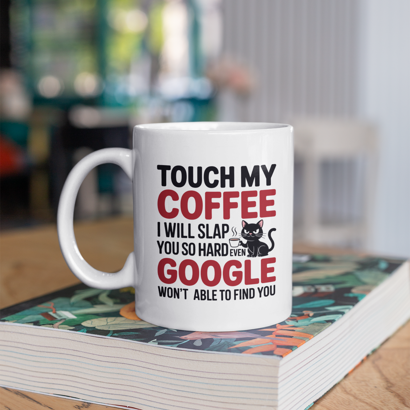 Touch My Coffee I Will Slap You So Hard Even Google Won't Be Able To Find You Mug - Design 06