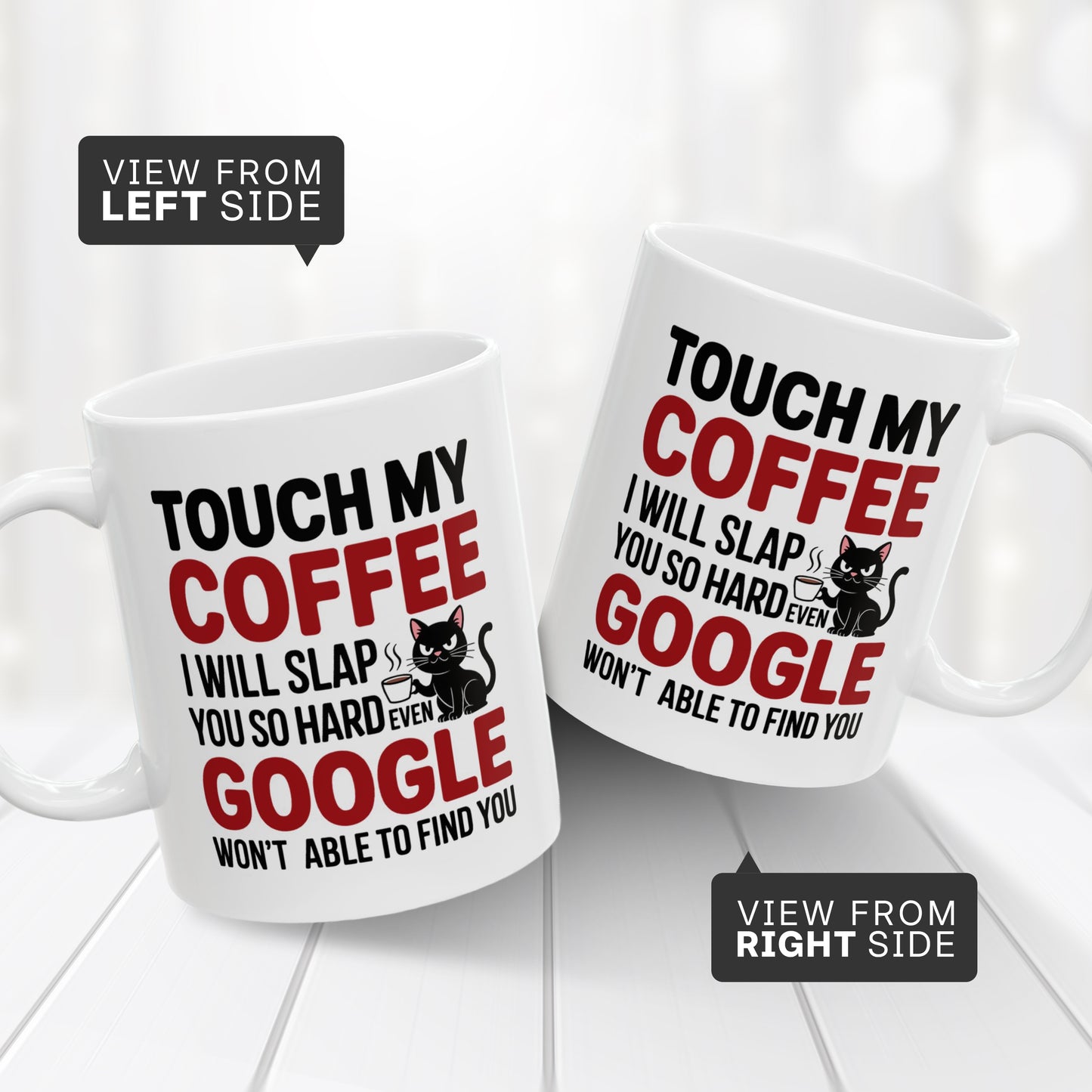 Touch My Coffee I Will Slap You So Hard Even Google Won't Be Able To Find You Mug - Design 06