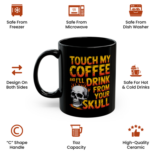 Touch My Coffee and I’ll Drink from Your Skull Mug