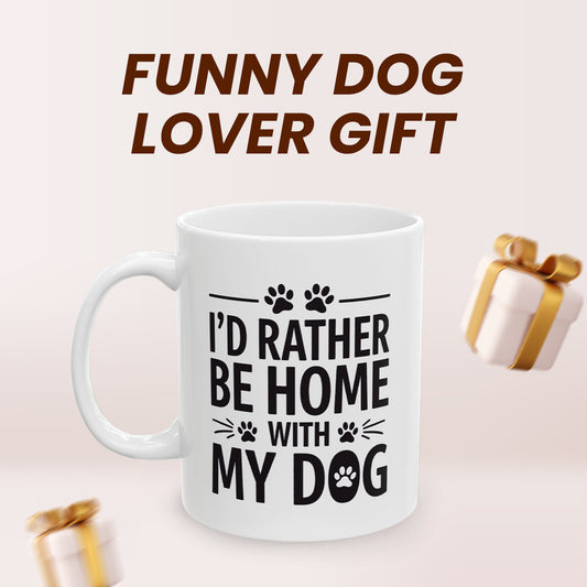 I’d Rather Be Home With My Dog Coffee Mug - Dog Lover Ceramic Mug