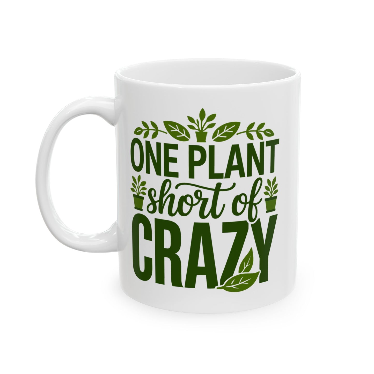 One Plant Short of Crazy Mug – Funny Crazy Plant Lady Gift for Women, Plant Mom Coffee Mug, Gardening Humor Cup White