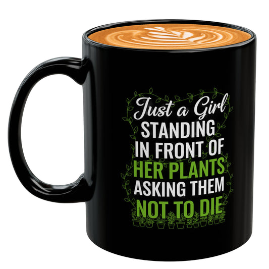 Just a Girl Standing in Front of Her Plants Asking Them Not to Die Mug – Funny Plant Lover Gift, Gardening Humor Cup for Women, Crazy Plant Lady Coffee Mug