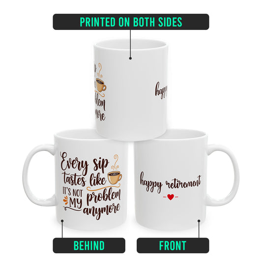 Every Sip Tastes Like It’s Not My Problem – Retirement Gift for Boss & Coworker