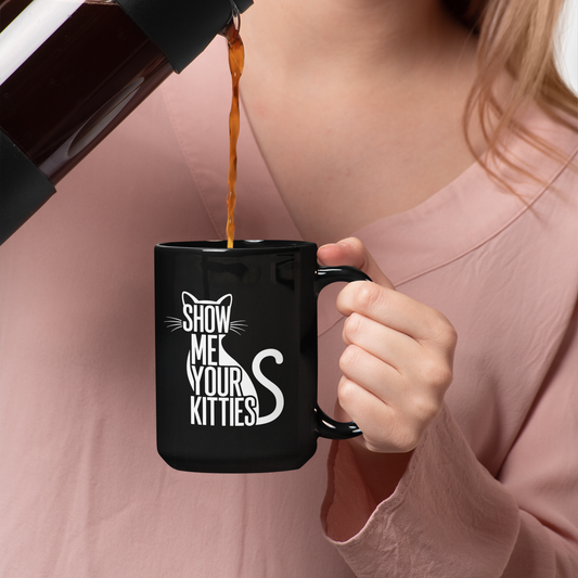 Show Me Your Kitties Mug – Funny Cat Lover Coffee Cup for Women Black Mug (11oz, 15oz)