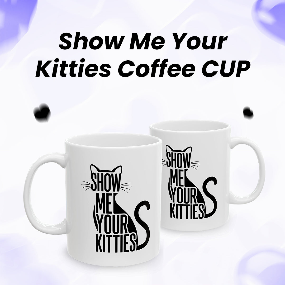 Show Me Your Kitties Coffee Mug – Cute Cat Gift for Cat Lovers (11oz, 15oz)