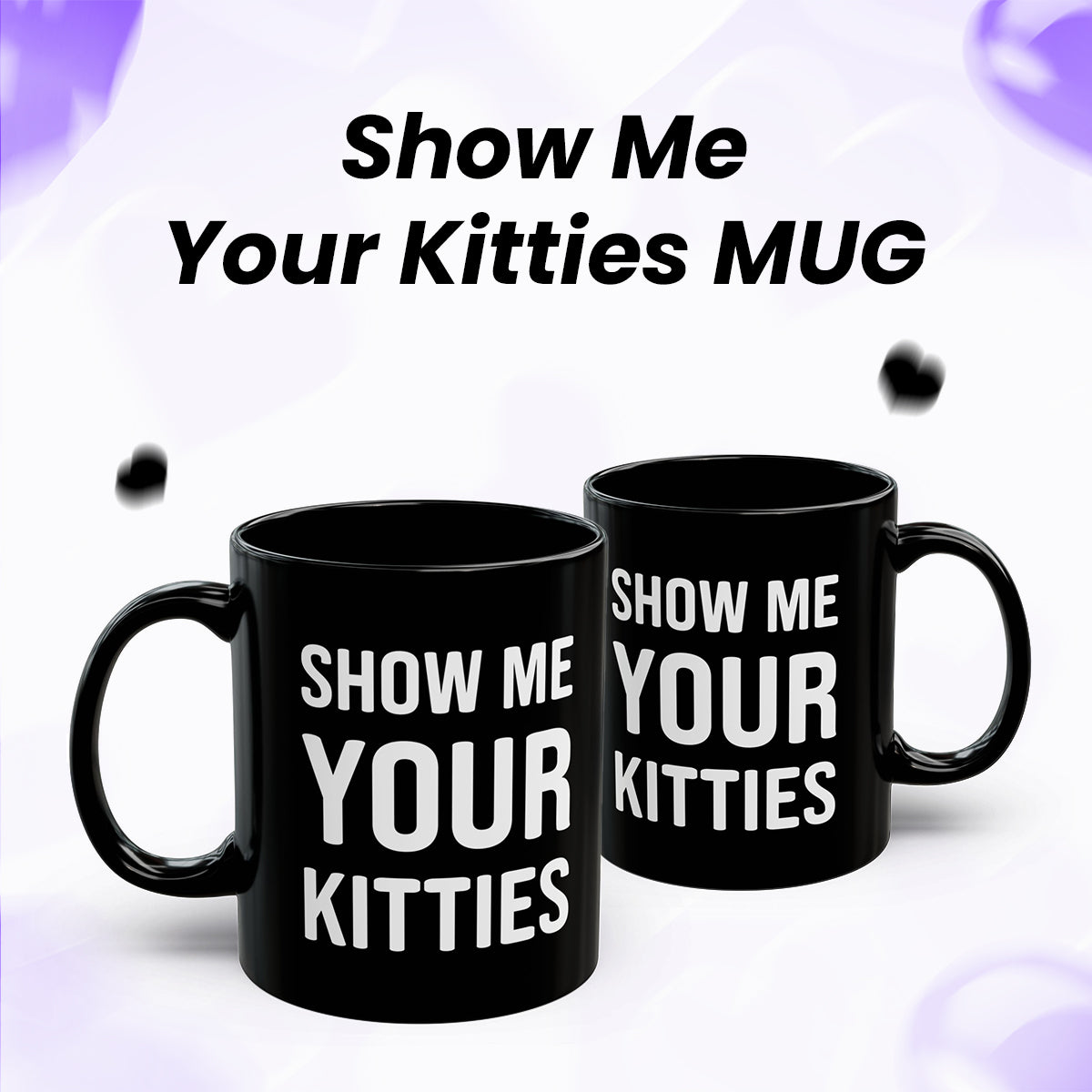 Show Me Your Kitties Mug – Hilarious Cat Lover Coffee Cup for Women