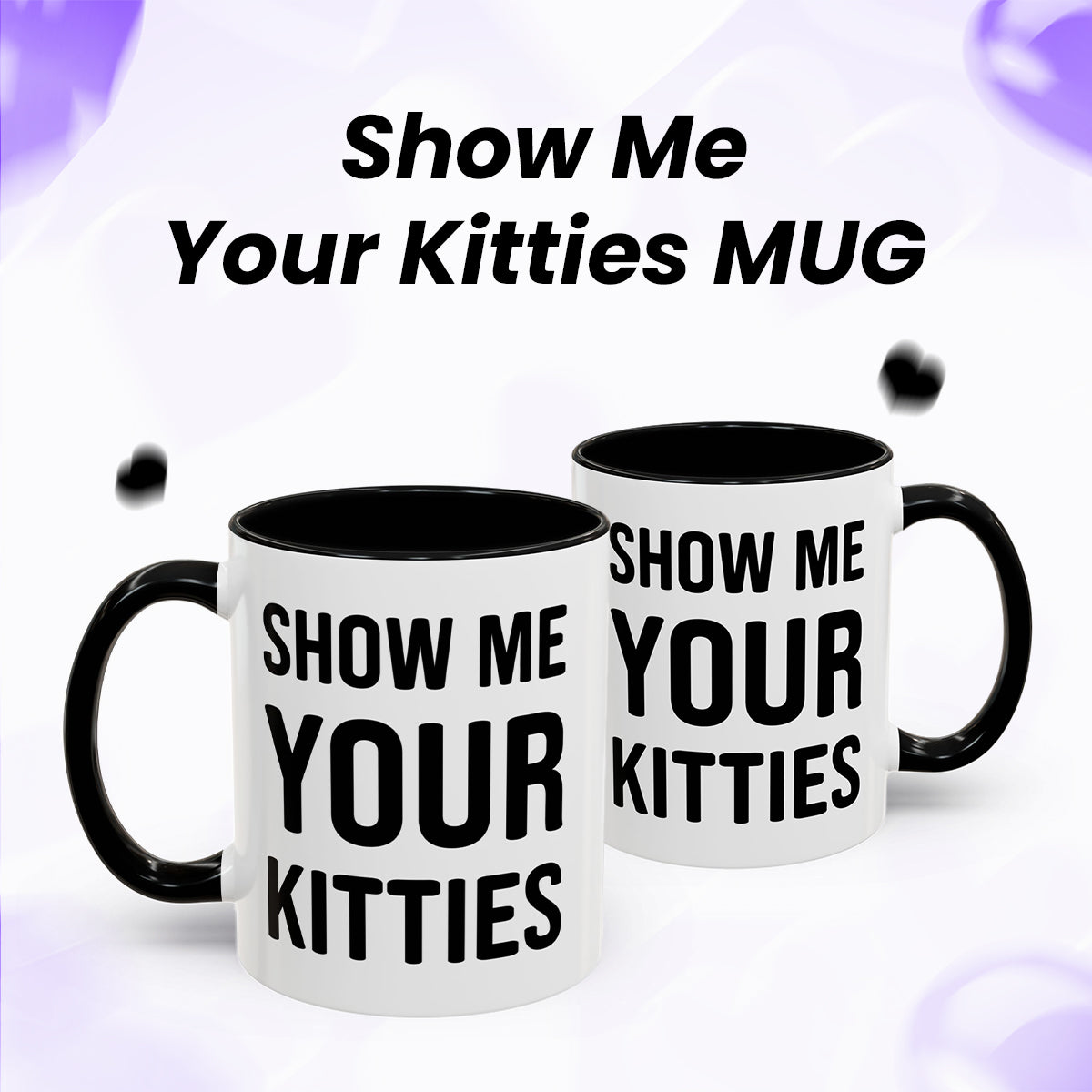 Kitty Lover Mug – Show Me Your Kitties Funny Cat Coffee Cup