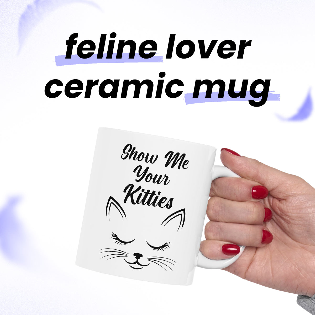 Show Me Your Kitties Cat Mug – Funny Cat Lover Coffee Cup